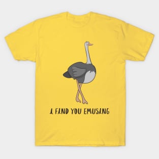 I Find You Emusing - Cute Funny Emu Pun Joke Design T-Shirt